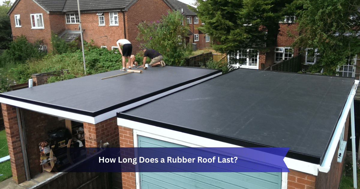 How Long Does a Rubber Roof Last
