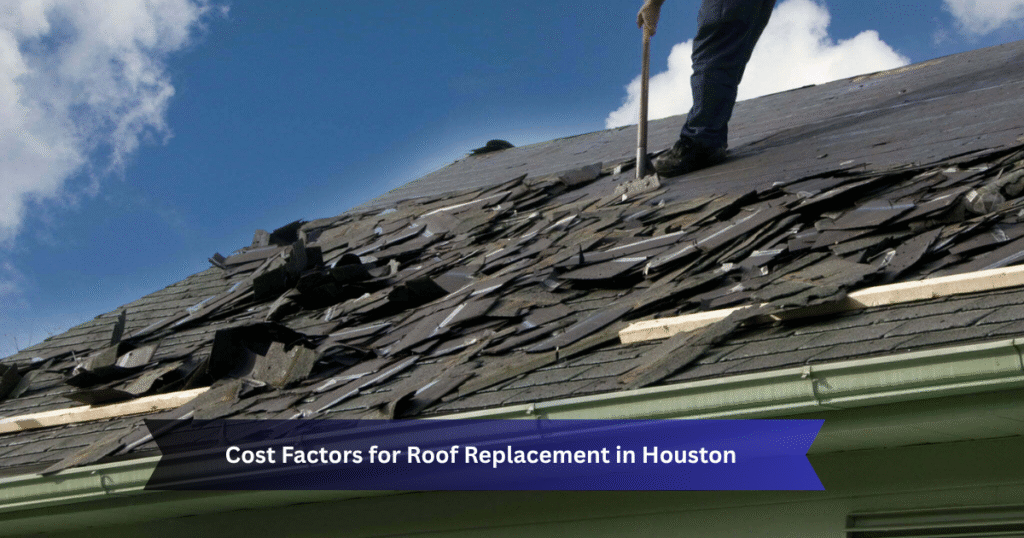 Cost Factors for Roof Replacement in Houston