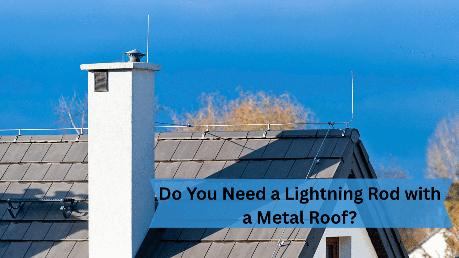 Do You Need a Lightning Rod with a Metal Roof?
