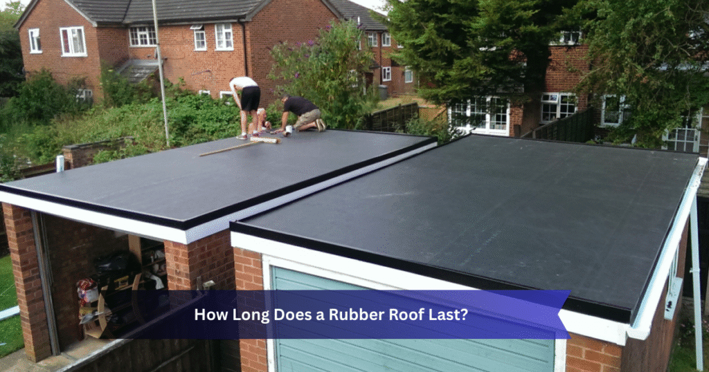 How Long Does a Rubber Roof Last