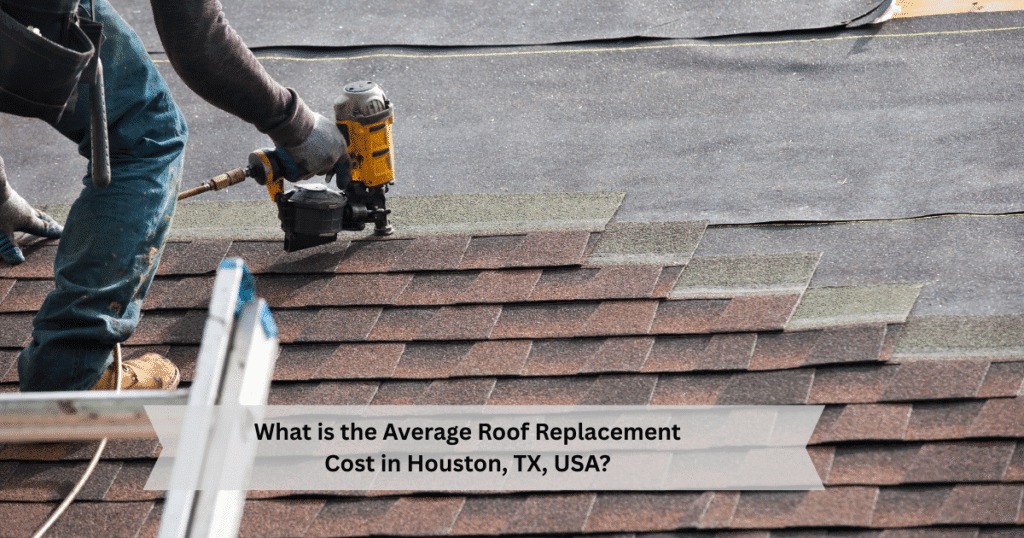 Cost breakdown for roof replacement in Houston Texas